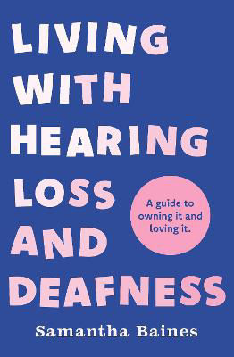 Picture of Living With Hearing Loss and Deafness: A guide to owning it and loving it