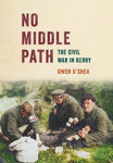 Picture of No Middle Path: The Civil War In Kerry