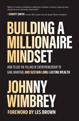 Picture of Building a Millionaire Mindset: How to Use the Pillars of Entrepreneurship to Gain, Maintain, and Sustain Long-Lasting Wealth