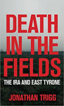 Picture of Death in the Fields: The IRA and East Tyrone