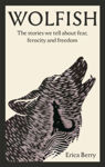 Picture of Wolfish : The stories we tell about fear, ferocity and freedom