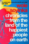 Picture of Chronicles from the Land of the Happiest People on Earth: 'Soyinka's greatest novel'