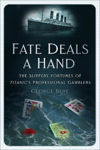 Picture of Fate Deals a Hand: The Slippery Fortunes of Titanic's Professional Gamblers