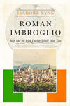 Picture of Roman Imbroglio : Italy And The Irish During World War Two