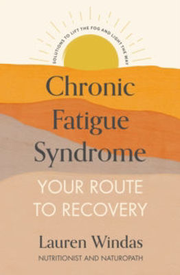Picture of Chronic Fatigue Syndrome: Your Route to Recovery: Solutions to Lift the Fog and Light the Way