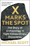 Picture of X Marks the Spot : The Story of Archaeology in Eight Extraordinary Discoveries
