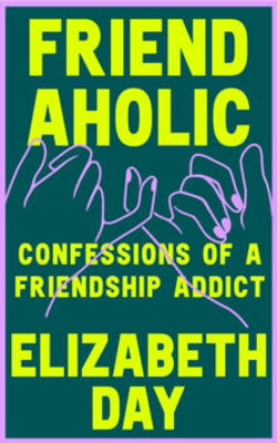 Picture of Friendaholic : Confessions Of A Friendship Addict