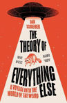 Picture of The Theory of Everything Else : A Voyage into the World of the Weird