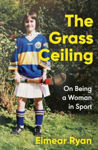 Picture of The Grass Ceiling: On Being a Woman in Sport