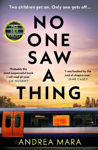 Picture of No One Saw a Thing: The twisty and unputdownable new crime thriller for 2023 from the bestselling author of All Her Fault