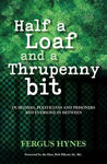 Picture of Half a Loaf and a Thrupenny Bit: Dubliners, politicians and prisoners and everyone in between.