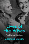 Picture of Lives of the Wives: Five Literary Marriages