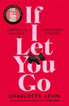 Picture of If I Let You Go : The heart-breaking and shocking new novel from the bestselling author of If I Can't Have You