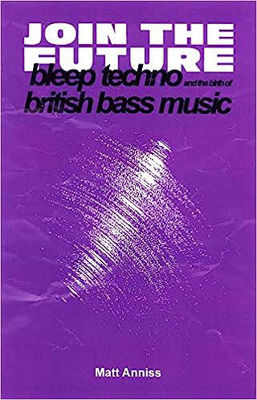 Picture of Join The Future: Bleep Techno and the Birth of British Bass Music