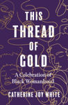 Picture of This Thread of Gold : A Celebration of Black Womanhood