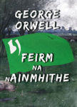 Picture of Feirm na nAinmhithe (Aindrias Ó Cathasaigh a d’aistrigh) Animal Farm in Irish