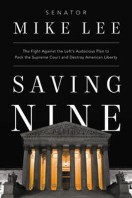 Picture of Saving Nine: The Fight Against the Left's Audacious Plan to Pack the Supreme Court and Destroy American Liberty