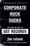 Picture of Corporate Rock Sucks: The Rise and Fall of SST Records