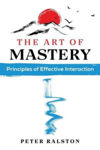 Picture of The Art of Mastery: Principles of Effective Interaction