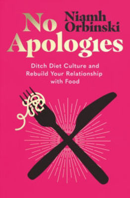 Picture of No Apologies: Ditch Diet Culture and Rebuild Your Relationship with Food