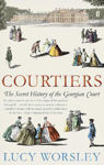 Picture of Courtiers: The Secret History of the Georgian Court
