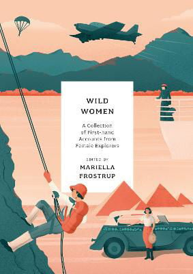 Picture of Wild Women: A collection of first-hand accounts from female explorers