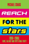 Picture of Reach for the Stars: 1996-2006: Fame, Fallout and Pop's Final Party