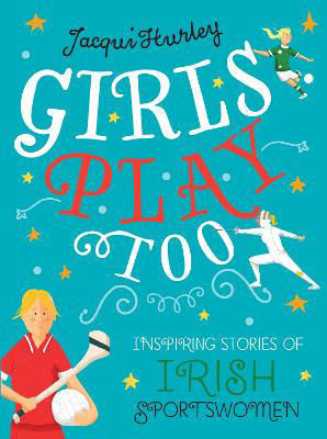 Picture of Girls Play Too : Inspiring Stories of Irish Sportswomen