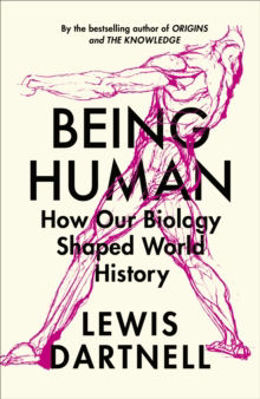 Picture of Being Human : How our biology shaped world history