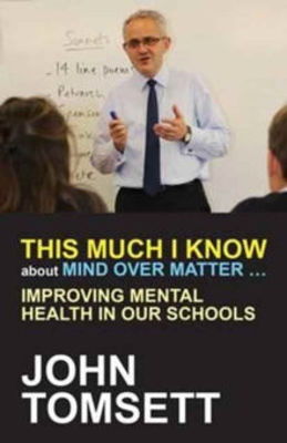 Picture of This Much I Know About Mind Over Matter ...: Improving Mental Health in Our Schools