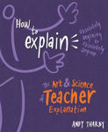 Picture of How to Explain Absolutely Anything to Absolutely Anyone: The art and science of teacher explanation