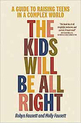 Picture of The Kids Will Be All Right: A guide to raising teens in a complex world