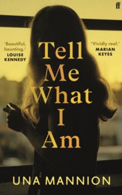 Picture of Tell Me What I Am : 'beautiful, Haunting.' Louise Kennedy