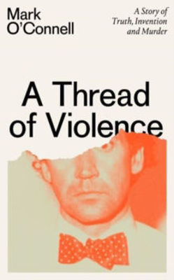 Picture of A Thread of Violence : A Story of Truth, Invention, and Murder