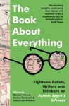 Picture of The Book About Everything: Eighteen Artists, Writers and Thinkers on James Joyce's Ulysses