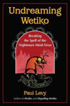Picture of Undreaming Wetiko: Breaking the Spell of the Nightmare Mind-Virus