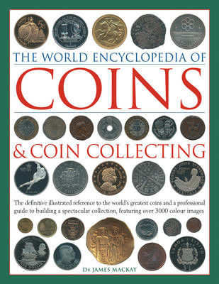 Picture of Coins and Coin Collecting, The World Encyclopedia of: The definitive illustrated reference to the world's greatest coins and a professional guide to building a spectacular collection, featuring over 3000 colour images