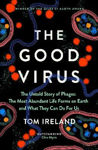 Picture of The Good Virus : The Untold Story of Phages: The Most Abundant Life Forms on Earth and What They Can Do For Us