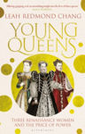 Picture of Young Queens : Three Renaissance Women and the Price of Power