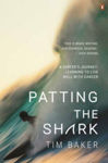 Picture of Patting the Shark: A Surfer's Journey: Learning to Live Well with Cancer