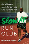 Picture of Slow Af Run Club: The Ultimate Guide for Anyone Who Wants to Run