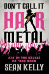 Picture of Don't Call It Hair Metal: Art in the Excess of '80s Rock