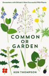 Picture of Common or Garden: Encounters with Britain's 50 Most Successful Wild Plants