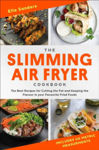 Picture of The Slimming Air Fryer Cookbook: The Best Recipes for Cutting the Fat and Keeping the Flavour in your Favourite Fried Foods