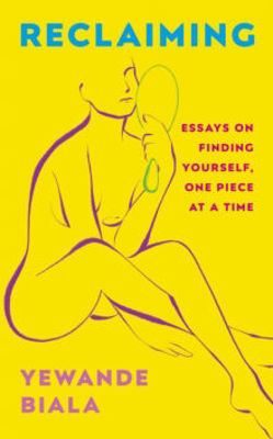 Picture of Reclaiming: Essays on finding yourself one piece at a time 'Yewande offers piercing honesty... a must-read book for anyone who has been on social media.'- The Skinny