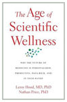 Picture of The Age of Scientific Wellness: Why the Future of Medicine Is Personalized, Predictive, Data-Rich, and in Your Hands