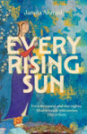 Picture of Every Rising Sun : For a thousand and one nights Shaherazade told stories. This is hers.
