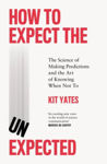 Picture of How To Expect The Unexpected : The Science Of Making Predictions And The Art Of Knowing When Not To