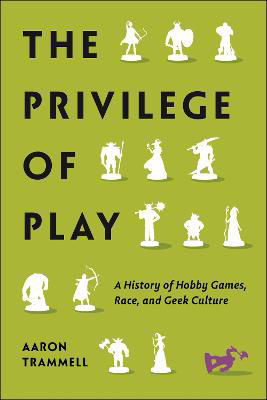 Picture of The Privilege Of Play: A History Of Hobby Games, Race, And Geek Culture