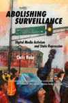 Picture of Abolishing Surveillance: Digital Media Activism and State Repression